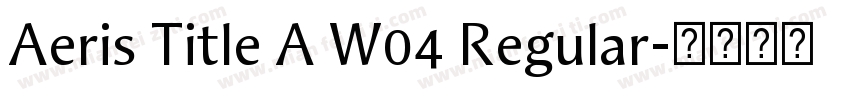 Aeris Title A W04 Regular字体转换